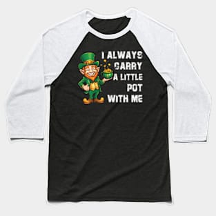 s I Always Carry A Little Pot With Me ny St Patrick Baseball T-Shirt